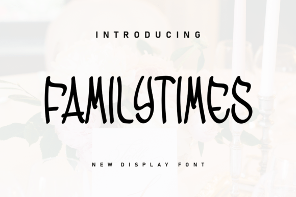 Familytimes: A Display Font That Makes Your Campaigns Feel Human